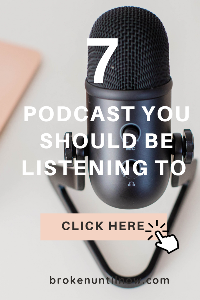 7 Podcast You Should Know - brokenuntilnow.com